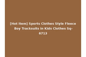 [Hot Item] Sports Clothes Style Fleece Boy Tracksuits in Kids Clothes Sq-6713