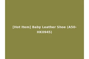 [Hot Item] Baby Leather Shoe (A50-HK0945)