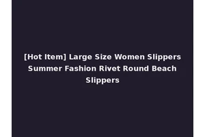 [Hot Item] Large Size Women Slippers Summer Fashion Rivet Round Beach Slippers