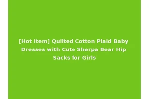 [Hot Item] Quilted Cotton Plaid Baby Dresses with Cute Sherpa Bear Hip Sacks for Girls