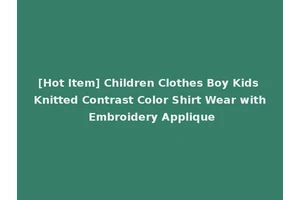 [Hot Item] Children Clothes Boy Kids Knitted Contrast Color Shirt Wear with Embroidery Applique