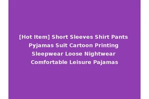 [Hot Item] Short Sleeves Shirt Pants Pyjamas Suit Cartoon Printing Sleepwear Loose Nightwear Comfortable Leisure Pajamas