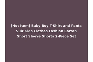[Hot Item] Baby Boy T-Shirt and Pants Suit Kids Clothes Fashion Cotton Short Sleeve Shorts 2-Piece Set