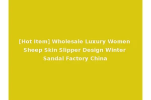 [Hot Item] Wholesale Luxury Women Sheep Skin Slipper Design Winter Sandal Factory China