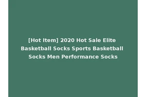 [Hot Item] 2020 Hot Sale Elite Basketball Socks Sports Basketball Socks Men Performance Socks