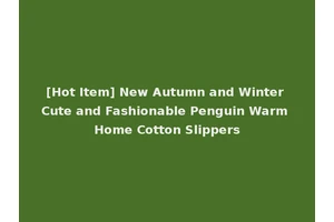 [Hot Item] New Autumn and Winter Cute and Fashionable Penguin Warm Home Cotton Slippers