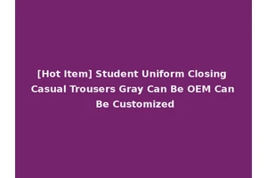 [Hot Item] Student Uniform Closing Casual Trousers Gray Can Be OEM Can Be Customized