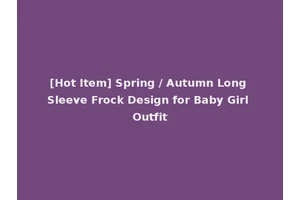 [Hot Item] Spring / Autumn Long Sleeve Frock Design for Baby Girl Outfit