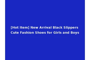 [Hot Item] New Arrival Black Slippers Cute Fashion Shoes for Girls and Boys