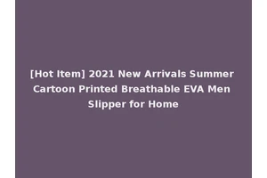 [Hot Item] 2021 New Arrivals Summer Cartoon Printed Breathable EVA Men Slipper for Home