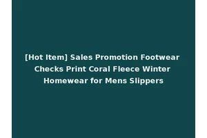 [Hot Item] Sales Promotion Footwear Checks Print Coral Fleece Winter Homewear for Mens Slippers