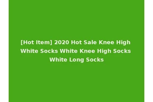 [Hot Item] 2020 Hot Sale Knee High White Socks White Knee High Socks White Long Socks