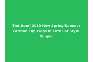 [Hot Item] 2019 New Spring/Summer Cartoon Flip-Flops in Cute Cat Style Slipper