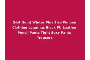 [Hot Item] Winter Plus Size Women Clothing Leggings Black PU Leather Pencil Pants Tight Sexy Pants Trousers