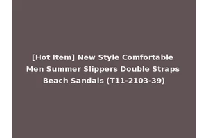 [Hot Item] New Style Comfortable Men Summer Slippers Double Straps Beach Sandals (T11-2103-39)