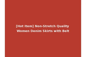 [Hot Item] Non-Stretch Quality Women Denim Skirts with Belt
