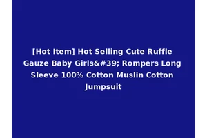 [Hot Item] Hot Selling Cute Ruffle Gauze Baby Girls' Rompers Long Sleeve 100% Cotton Muslin Cotton Jumpsuit