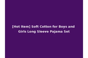 [Hot Item] Soft Cotton for Boys and Girls Long Sleeve Pajama Set