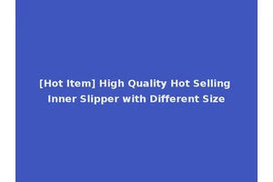 [Hot Item] High Quality Hot Selling Inner Slipper with Different Size