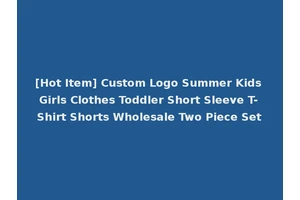 [Hot Item] Custom Logo Summer Kids Girls Clothes Toddler Short Sleeve T-Shirt Shorts Wholesale Two Piece Set