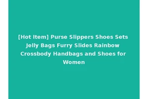[Hot Item] Purse Slippers Shoes Sets Jelly Bags Furry Slides Rainbow Crossbody Handbags and Shoes for Women