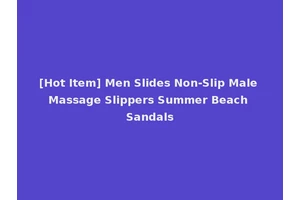 [Hot Item] Men Slides Non-Slip Male Massage Slippers Summer Beach Sandals