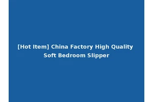 [Hot Item] China Factory High Quality Soft Bedroom Slipper