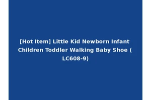 [Hot Item] Little Kid Newborn Infant Children Toddler Walking Baby Shoe (LC608-9)