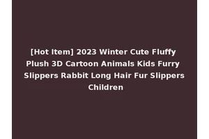 [Hot Item] 2023 Winter Cute Fluffy Plush 3D Cartoon Animals Kids Furry Slippers Rabbit Long Hair Fur Slippers Children
