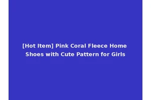 [Hot Item] Pink Coral Fleece Home Shoes with Cute Pattern for Girls