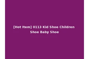 [Hot Item] 0113 Kid Shoe Children Shoe Baby Shoe