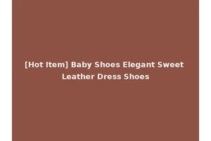 [Hot Item] Baby Shoes Elegant Sweet Leather Dress Shoes