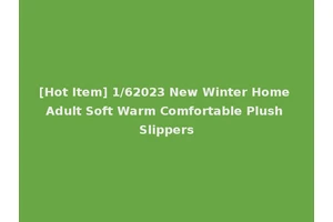 [Hot Item] 1/62023 New Winter Home Adult Soft Warm Comfortable Plush Slippers