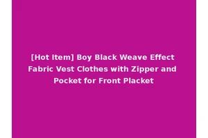 [Hot Item] Boy Black Weave Effect Fabric Vest Clothes with Zipper and Pocket for Front Placket