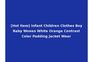 [Hot Item] Infant Children Clothes Boy Baby Woven White Orange Contrast Color Padding Jacket Wear