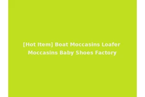 [Hot Item] Boat Moccasins Loafer Moccasins Baby Shoes Factory