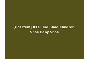 [Hot Item] 0373 Kid Shoe Children Shoe Baby Shoe