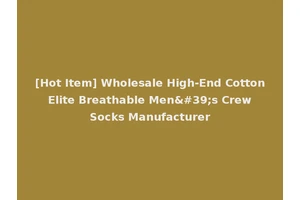 [Hot Item] Wholesale High-End Cotton Elite Breathable Men's Crew Socks Manufacturer