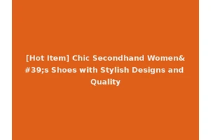 [Hot Item] Chic Secondhand Women's Shoes with Stylish Designs and Quality