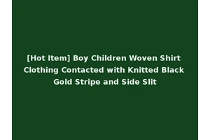 [Hot Item] Boy Children Woven Shirt Clothing Contacted with Knitted Black Gold Stripe and Side Slit