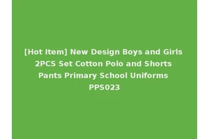 [Hot Item] New Design Boys and Girls 2PCS Set Cotton Polo and Shorts Pants Primary School Uniforms PPS023