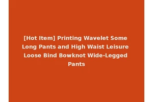 [Hot Item] Printing Wavelet Some Long Pants and High Waist Leisure Loose Bind Bowknot Wide-Legged Pants