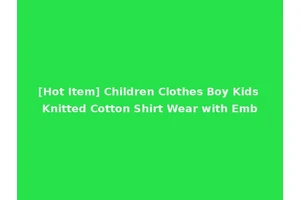[Hot Item] Children Clothes Boy Kids Knitted Cotton Shirt Wear with Emb
