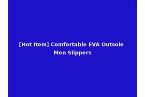 [Hot Item] Comfortable EVA Outsole Men Slippers