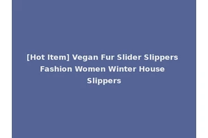 [Hot Item] Vegan Fur Slider Slippers Fashion Women Winter House Slippers