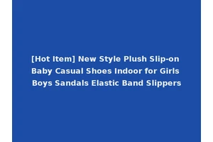 [Hot Item] New Style Plush Slip-on Baby Casual Shoes Indoor for Girls Boys Sandals Elastic Band Slippers