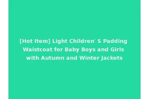 [Hot Item] Light Children′ S Padding Waistcoat for Baby Boys and Girls with Autumn and Winter Jackets