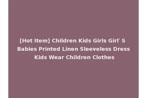 [Hot Item] Children Kids Girls Girl′ S Babies Printed Linen Sleeveless Dress Kids Wear Children Clothes