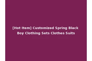 [Hot Item] Customized Spring Black Boy Clothing Sets Clothes Suits