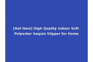 [Hot Item] High Quality Indoor Soft Polyester Sequin Slipper for Home